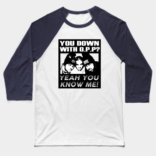 OG Rappers - NAughty By Nature - YOU DOWN WITH OPP? Baseball T-Shirt